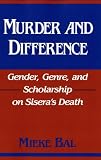 Murder and Difference: Gender, Genre, and Scholarship on Sisera's Death (Indiana Studies in Biblical Literature)