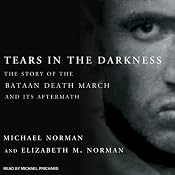 Tears in the Darkness: The Story of the Bataan Death March and Its Aftermath | [Michael Norman, Elizabeth Norman]