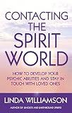 Contacting the spirit world : how to develop your psychic abilities and stay in touch with loved ones