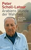 Produkt-Bild: Arabiens Stunde der Wahrheit: Aufruhr an der Schwelle Europas