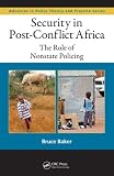 Security in Post-Conflict Africa: The Role of Nonstate Policing (Advances in Police Theory and Practice)