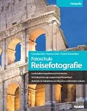 Fotoschule Reisefotografie: Landschaften im perfekten Licht festhalten / Architekturfotos aus ungewohnten Perspektiven / Authentische Aufnahmen von ... Perfekte Fotos im Urlaub und unterwegs - Cornelia D�rr
