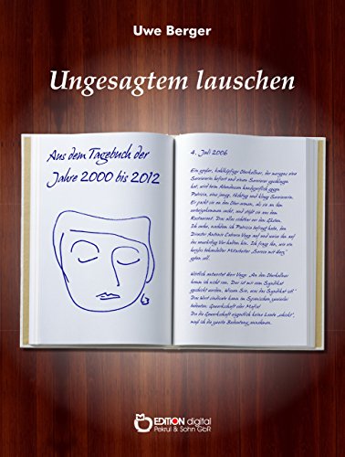 Ungesagtem lauschen: Aus dem Tagebuch der Jahre 2000 bis 2012 (German Edition)