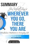 Jon Kabat-Zinn's  Wherever You Go, There You Are: Mindfulness Meditation in Everyday Life Summary