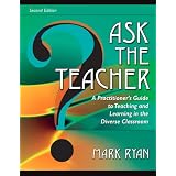Ask The Teacher: A Practitioner's Guide to Teaching and Learning in the Diverse Classroom (2nd Edition) ~ Mark Ryan