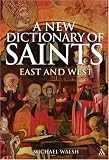A New Dictionary of Saints: East and West