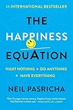 The Happiness Equation: Want Nothing + Do Anything = Have Everything