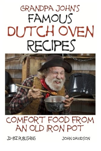 Grandpa John's Famous Dutch Oven Recipes: Comfort Food from an Old Iron Pot (Health Learning Series) (Volume 72)