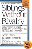 Siblings Without Rivalry: How to Help Your Children Live Together So You Can Live Too