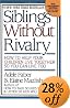 Siblings Without Rivalry: How to Help Your Children Live Together So You Can Live Too