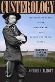 Custerology: The Enduring Legacy of the Indian Wars and George Armstrong Custer