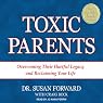 Toxic Parents: Overcoming Their Hurtful Legacy and Reclaiming Your Life