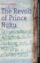 The Revolt of Prince Nuku: Cross-Cultural Alliance-making in Maluku, C.1780-1810 (Tanap Monographs on the History of Asian-European Interaction)