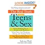The Real Truth About Teens and Sex: From Hooking Up to Friends with Benefits--What Teens Are Thinking, Doing, and Talking About, and How to Help Them Make Smart Choices