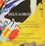 Villa-Lobos: Concertos for cello & orchestra