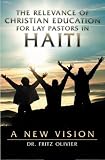 The Relevance of Christian Education for Lay Pastors in Haiti: A New Vision.