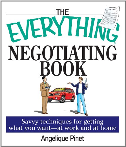 The Everything Negotiating Book: Savvy Techniques For Getting What You Want --at Work And At Home (Everything®)