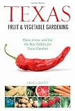 Texas Fruit & Vegetable Gardening: Plant, Grow, and Eat the Best Edibles for Texas Gardens (Fruit & Vegetable Gardening Guides)