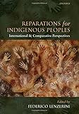 Reparations for indigenous peoples : international and comparative perspectives