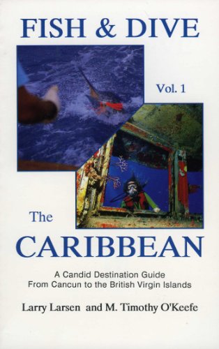 Fish & Dive the Caribbean V1: A Candid Destination Guide From Cancun to the British Islands Book 1: 001 (Outdoor Travel)