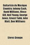 Guitariste de Musique Country: Johnny Cash, Hank Williams, Vince Gill, Neil Young, George Jones, Ernest Tubb, John Hiatt, Don Williams