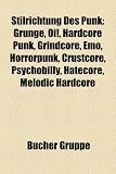 Stilrichtung Des Punk: Grunge, Oi!, Hardcore Punk, Grindcore, Emo, Horrorpunk, Crustcore, Psychobilly, Hatecore, Melodic Hardcore