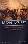 Britannia's Fist: From Civil War to World War: An Alternate History