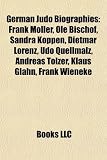 Produkt-Bild: German Judo Biographies: Frank Mller, OLE Bischof, Sandra Kppen, Dietmar Lorenz, Udo Quellmalz, Andreas Tlzer, Klaus Glahn, Frank Wieneke