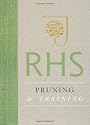 RHS Pruning & Training: Simple Techniques for 200 Garden Plants (RHS New Gardening Library)