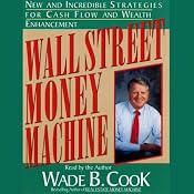 Wall Street Money Machine: New and Incredible Strategies for Cash Flow and Wealth Enhancement | [Wade B. Cook]