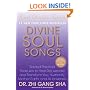 Divine Soul Songs: Sacred Practical Treasures to Heal, Rejuvenate, and Transform You, Humanity, Mother Earth, and All Universes