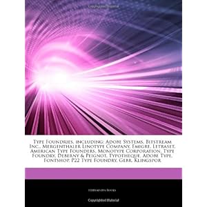 【クリックで詳細表示】Type Foundries， Including： Adobe Systems， Bitstream Inc.， Mergenthaler Linotype Company， Emigre， Letraset， American Type Founders， Monotype Corpo： Hephaestus Books： 洋書