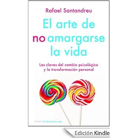 El arte de no amargarse la vida: Las claves del cambio psicológico y la transformación personal (El Arbol De La Vida)