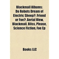 Blackmail Albums: Do Robots Dream of Electric Sheep?, Friend or Foe?, Aerial View, Blackmail, Bliss, Please, Science Fiction, Foe Ep