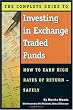 The Complete Guide to Investing in Exchange Traded Funds: How to Earn High Rates of Returns- Safely