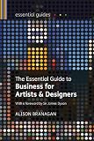 The Essential Guide to Business for Artists and Designers (Essential Guides)