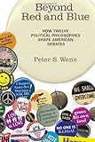Beyond red and blue : how twelve political philosophies shape American debates