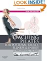 Teaching pilates for postural faults, illness and injury: a practical guide: A Practical Guide