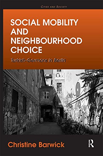 Social Mobility and Neighbourhood Choice: Turkish-Germans in Berlin (Cities and Society)