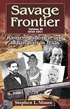 Savage Frontier: Rangers, Riflemen, and Indian Wars in Texas, Volume III, 1840-1841