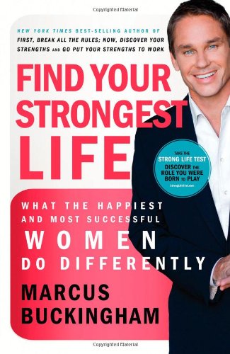 Find Your Strongest Life: What the Happiest and Most Successful Women Do Differently Find Your Strongest Life: What the Happiest and Most Successful Women Do Differently