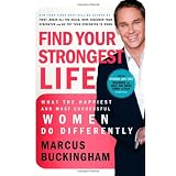 Find Your Strongest Life: What the Happiest and Most Successful Women Do Differentlyby Marcus Buckingham