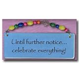 Until Further Notice Celebrate Everything Plaque