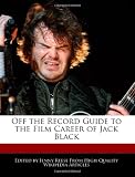 Off the Record Guide to the Film Career of Jack Black