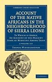 Account of the Native Africans in the Neighbourhood of Sierra Leone 2 Volume Set: To which is Added, an Account of the Present State of Medicine among Them (Cambridge Library Collection - History)