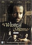 Waste Of Shame - William Shakespeare [DVD] [2005]