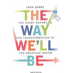 The Way We'll be: The Zogby Report on the Transformation of the American Dream