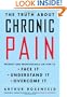 The Truth about Chronic Pain: Patients and Professionals on How to Face It, Understand It, Overcome It