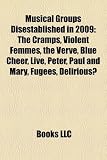 Musical Groups Disestablished in 2009: The Cramps, Violent Femmes, the Verve, Blue Cheer, Live, Peter, Paul and Mary, Fugees, Delirious?: The Cramps, ... American Head Charge, The Getaway Plan