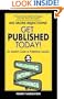Get Published Today!: An Insider's Guide to Publishing Success